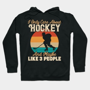 I Only Care About Hockey and Maybe Like 3 People product Hoodie